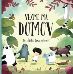 Vezmi ma domov: Do akého lesa patrím? - Pavla Hanáčková - Slovenské knihy pro děti Vezmi ma domov: Do akého lesa patrím?