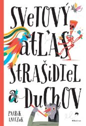 Svetový atlas strašidiel a duchov - Petra Bartíková,Štěpánka Sekaninová - Slovenské knihy pro děti Svetový atlas strašidiel a duchov