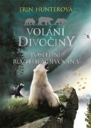 Volání divočiny (4): Poslední rozlehlá divočina - Erin Hunter - Fantasy knihy pro děti Volání divočiny (4): Poslední rozlehlá divočina