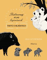 Ilustrovaný atlas legračních faktů o mláďatech - Maja Säfström - Knihy o zvířatech pro děti Ilustrovaný atlas legračních faktů o mláďatech
