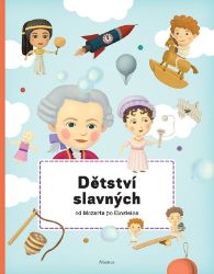 Dětství slavných od Mozarta po Einsteina - Petra Texlová - Encyklopedie pro děti Dětství slavných od Mozarta po Einsteina