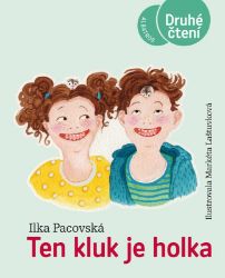 Ten kluk je holka - Ilka Pacovská - Beletrie pro děti a mládež Ten kluk je holka