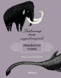 Ilustrovaný atlas nejpodivnějších pravěkých tvorů - Maja Säfström - Dětské Ilustrovaný atlas nejpodivnějších pravěkých tvorů