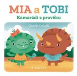 Kamarádi z Pravěku: Mia a Tobi - Ondřej Dolejší - Leporela pro děti Kamarádi z Pravěku: Mia a Tobi
