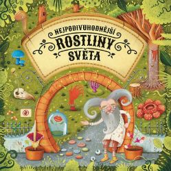 Nejpodivuhodnější rostliny světa - Štěpánka Sekaninová - Populárně naučná literatura pro děti Nejpodivuhodnější rostliny světa