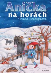 Anička na horách - Ivana Peroutková - Knihy pro dívky Anička na horách