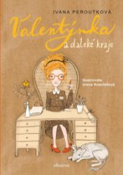 Valentýnka a daleké kraje - Ivana Peroutková - Knihy pro dívky Valentýnka a daleké kraje