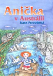 Anička v Austrálii - Ivana Peroutková - Knihy pro dívky Anička v Austrálii