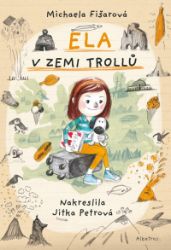 Ela v zemi trollů - Michaela Fišarová - Dobrodružné knihy pro děti Ela v zemi trollů