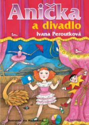 Anička a divadlo - Ivana Peroutková - Knihy pro dívky Anička a divadlo