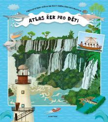 Atlas řek pro děti - Štěpánka Sekaninová - Encyklopedie pro děti Atlas řek pro děti