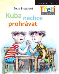 Kuba nechce prohrávat - Petra Braunová - Beletrie pro děti a mládež Kuba nechce prohrávat