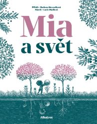 Mia a svět - Barbara Nesvadbová,Lucie Mádlová - Česká a slovenská beletrie Mia a svět