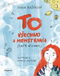 TO: Všechno o menstruaci (a ještě něco navíc) - Hana Kašáková - Populárně naučná literatura pro děti TO: Všechno o menstruaci (a ještě něco navíc)