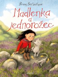 Madlenka a jednorožec - Briony May Smith - Pohádky pro děti Madlenka a jednorožec