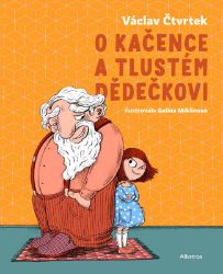 O Kačence a tlustém dědečkovi - Václav Čtvrtek - Pohádky Václava Čtvrtka O Kačence a tlustém dědečkovi