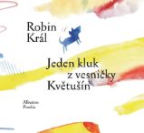 Jeden kluk z vesničky Květušín - Robin Král - Poezie a básně Jeden kluk z vesničky Květušín