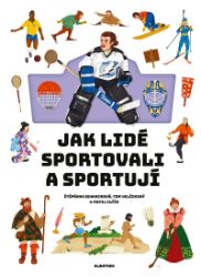 Jak lidé sportovali a sportují - Štěpánka Sekaninová - Populárně naučná literatura pro děti Jak lidé sportovali a sportují
