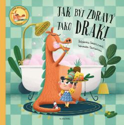 Jak být zdravý jako drak! - Štěpánka Sekaninová - Knihy pro nejmenší Jak být zdravý jako drak!