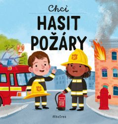 Chci hasit požáry - Magda Garguláková - Dětské knížky povolání Chci hasit požáry