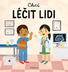 Chci léčit lidi - Magda Garguláková - Dětské knížky povolání Chci léčit lidi