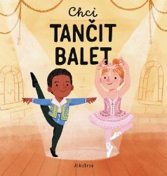 Chci tančit balet - Magda Garguláková - Dětské knížky povolání Chci tančit balet