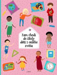 Kam chodí do školy děti z celého světa - Helena Haraštová,Štěpánka Sekaninová - Poznávání světa pro děti Kam chodí do školy děti z celého světa