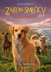Zákon smečky: Soumrak (6) - Poslední bitva - Erin Hunter - Fantasy knihy pro děti Zákon smečky: Soumrak (6) - Poslední bitva