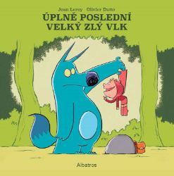 Úplně poslední velký zlý vlk - Jean Leroy - Obrázkové knihy pro nejmenší Úplně poslední velký zlý vlk