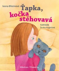 Ťapka, kočka stěhovavá - Petra Štarková,Ivona Březinová - Pohádky pro děti o zvířátkách Ťapka, kočka stěhovavá