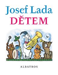 Josef Lada Dětem - Jaroslav Seifert,František Hrubín,Josef Lada - Josef Lada básničky pro děti Josef Lada Dětem