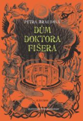 Dům doktora Fišera - Petra Braunová - Dobrodružné knihy pro děti Dům doktora Fišera