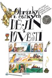 Obrázky z českých dějin a pověstí - Pavel Zátka,Zdeněk Adla,kolektiv autorů,Jiří Černý - Dějiny pro děti Obrázky z českých dějin a pověstí