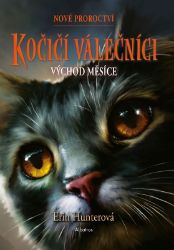 Kočičí válečníci: Nové proroctví (2) - Východ měsíce - Erin Hunter - Dobrodružné knihy pro děti Kočičí válečníci: Nové proroctví (2) - Východ měsíce