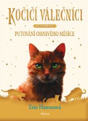 Kočičí válečníci - SUPEREDICE: Putování Ohnivého měsíce - Erin Hunter - Dobrodružné knihy pro děti Kočičí válečníci - SUPEREDICE: Putování Ohnivého měsíce