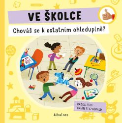 Ve školce: Chováš se k ostatním ohleduplně? - Radka Píro - Populárně naučná literatura pro děti Ve školce: Chováš se k ostatním ohleduplně?