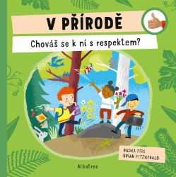 V přírodě: Chováš se k ní s respektem? - Radka Píro - Populárně naučná literatura pro děti V přírodě: Chováš se k ní s respektem?