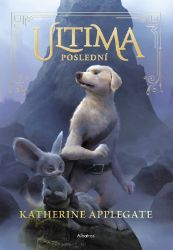 Ultima (1): Poslední - Katherine Applegate - Dobrodružné knihy pro děti Ultima (1): Poslední