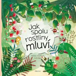 Jak spolu rostliny mluví - Helena Haraštová - Populárně naučná literatura pro děti Jak spolu rostliny mluví