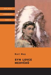 Syn lovce medvědů - Karl May,Karel Jordán - Dobrodružné knihy pro děti Syn lovce medvědů