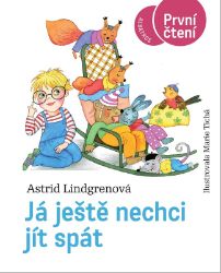 Já ještě nechci jít spát - První čtení - Astrid Lindgren - Knihy pro první čtení Já ještě nechci jít spát