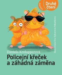 Policejní křeček a záhadná záměna - Daniela Krolupperová - Pohádky pro děti o zvířátkách Policejní křeček a záhadná záměna