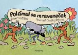 Polámal se mraveneček (dárkové leporelo) - Josef Kožíšek - Leporela pro děti Polámal se mraveneček (dárkové leporelo)