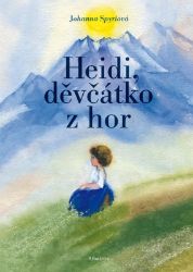 Heidi, děvčátko z hor - Bohumil Říha,Johanna Spyri - Dobrodružné knihy pro děti Heidi, děvčátko z hor