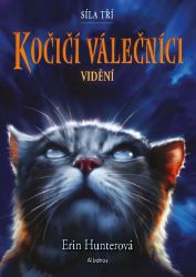 Kočičí válečníci: Síla tří (1) – Vidění - Erin Hunter - Dobrodružné knihy pro děti Kočičí válečníci: Síla tří (1) – Vidění
