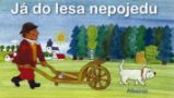 Já do lesa nepojedu - Josef Václav Sládek - Leporela pro děti Já do lesa nepojedu