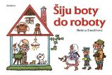 Šiju boty do roboty - Helena Zmatlíková - Leporela pro děti Šiju boty do roboty