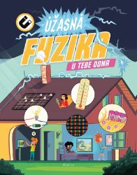 Úžasná fyzika u vás doma - Populárně naučná literatura pro děti Úžasná fyzika u vás doma