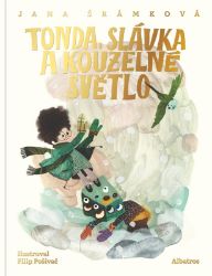 Tonda, Slávka a kouzelné světlo - Jana Šrámková - Beletrie pro děti a mládež Tonda, Slávka a kouzelné světlo