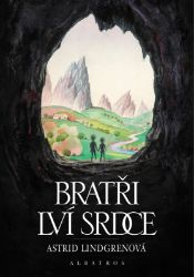 Bratři Lví srdce - Astrid Lindgren - Beletrie pro děti a mládež Bratři Lví srdce